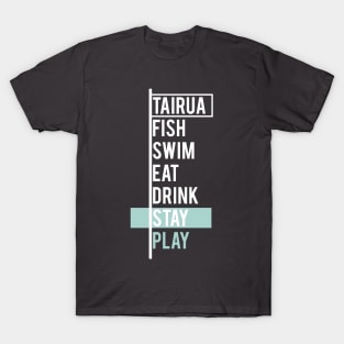 Tairua - Fish, Swim, Eat, Drink Stay, Play T-Shirt